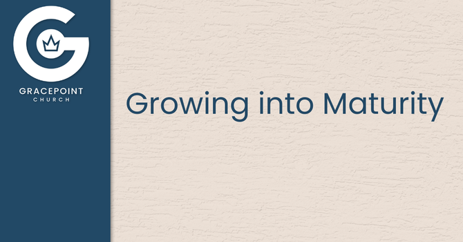 Growing into Maturity